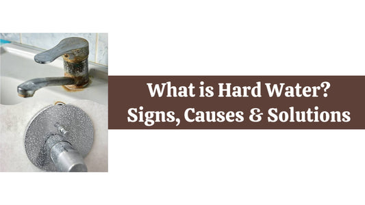 What is Hard Water? Signs, Causes & Solutions